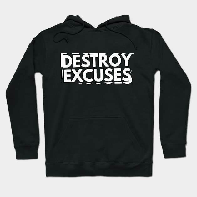 Destroy Excuses Hoodie by LoisDSteele